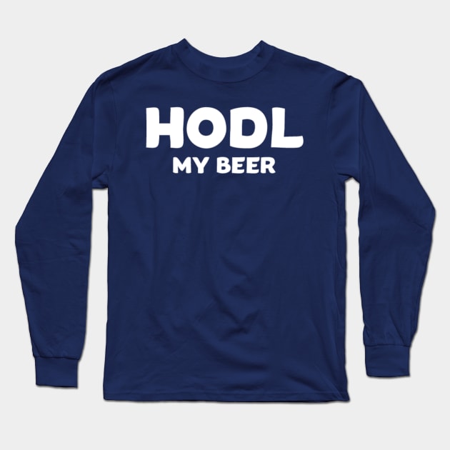 HODL My Beer Long Sleeve T-Shirt by withAlexTheLion